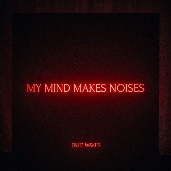 Pale Waves - My Mind Makes Noises | Dirty Hit (DH00379) Pale Waves - My Mind Makes Noises | Dirty Hit (DH00379)
