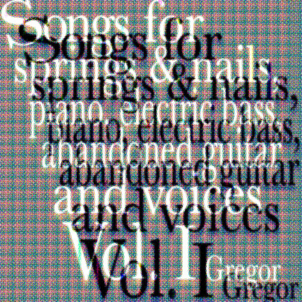 Gregor Kompar - Songs for springs & nails, piano, electric bass, abandoned guitar and voices Vol. I | Program Records (program001)