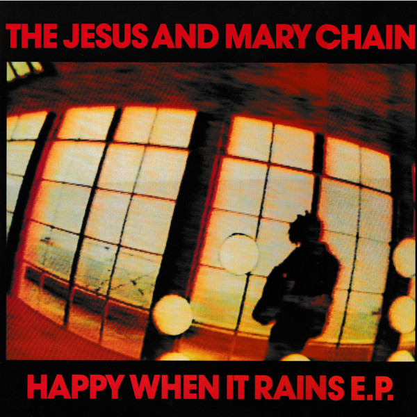 The Jesus And Mary Chain - Happy When It Rains E.P. | Blanco Y Negro (NEG 25TE) The Jesus And Mary Chain - Happy When It Rains E.P. | Blanco Y Negro (NEG 25TE)
