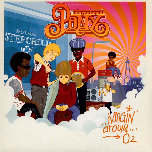 International Pony Featuring Stepchild - Hangin' Around '02 | Columbia (COL 673345 6) International Pony Featuring Stepchild - Hangin' Around '02 | Columbia (COL 673345 6)