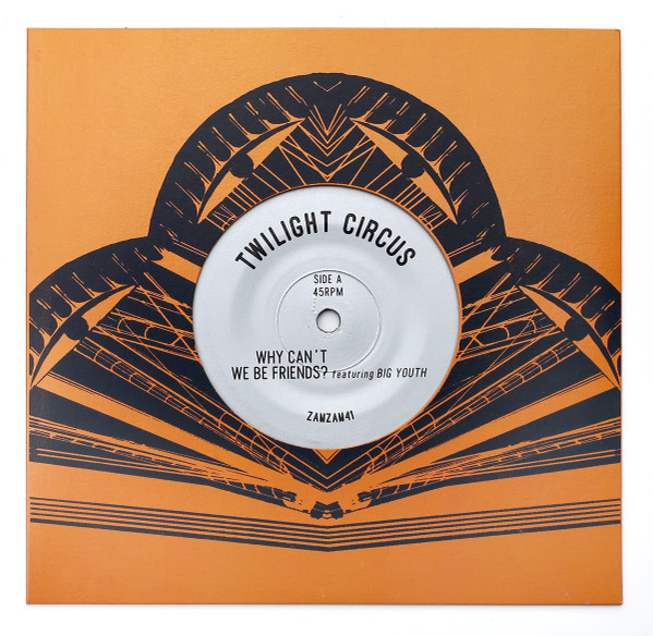 Twilight Circus Dub Sound System Featuring Big Youth - Why Can't We Be Friends | ZamZam Sounds (ZAMZAM41)