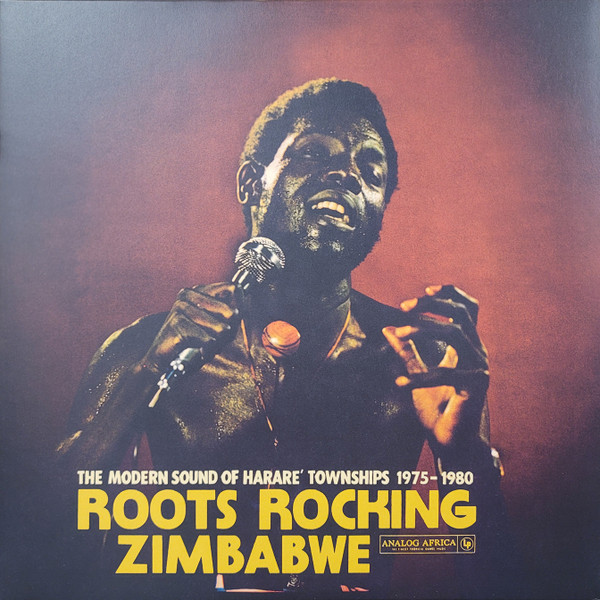 Roots Rocking Zimbabwe: The Modern Sound of Harare Townships 1975-1980