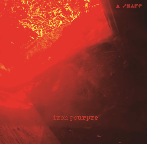 A Shape - Iron Pourpre | Jelodanti Records (Jelo 017) - main A Shape - Iron Pourpre | Jelodanti Records (Jelo 017) - main