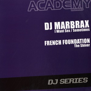 DJ Marbrax / French Foundation - I Want Sex / Sometimes / The Shiver | Academy Records (Academy 018)