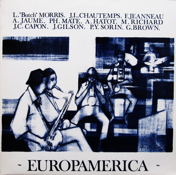 Butch Morris / Jean-Louis Chautemps / François Jeanneau / André Jaume / Philippe Maté / Alain Hatot / Marc Richard / Jean-Charles Capon / Jef Gilson / Pierre-Yves Sorin / George Brown - Europamerica | Palm (PALM 28)