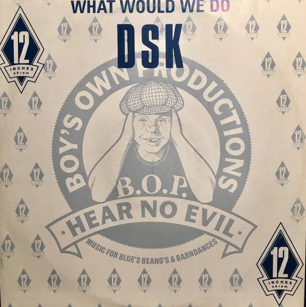 DSK - What Would We Do | Boy's Own Productions (BOIX 6) - main DSK - What Would We Do | Boy's Own Productions (BOIX 6) - main