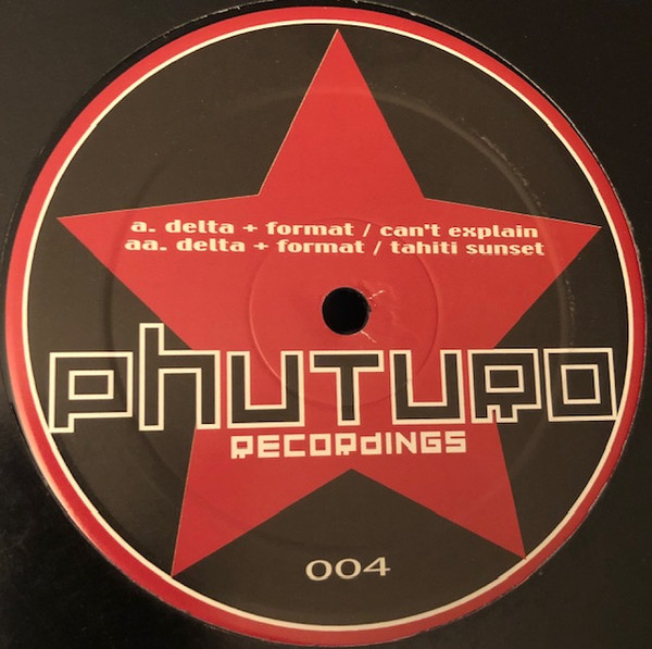 Delta & Format - Can't Explain / Tahiti Sunset | Phuturo Recordings (PHUTURO004)