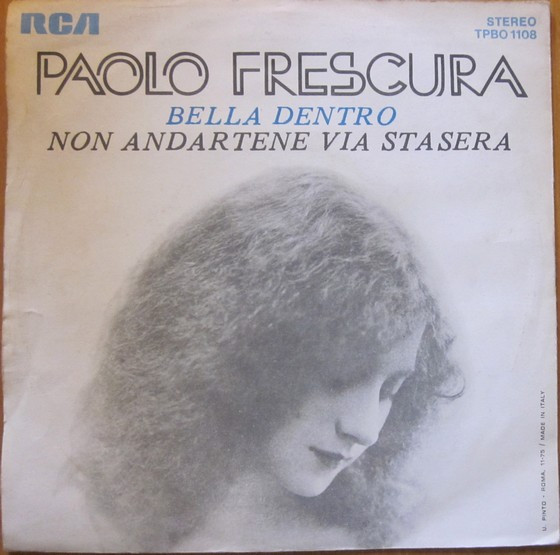 Paolo Frescura - Bella Dentro / Non Andartene Via Stasera | RCA (TPBO 1108) - 2