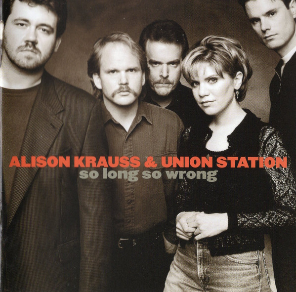 Alison Krauss & Union Station - So Long So Wrong | Rounder Records (ROUNDER CD 0365)