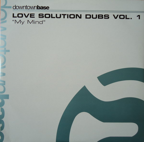 Love Solution - Dubs Vol. 1 - My Mind | Downtown Base (DTR-B 1134)