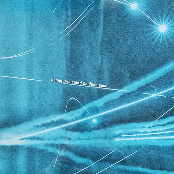 Denqq - We Could Be Dead Soon | Normoton (47) - main Denqq - We Could Be Dead Soon | Normoton (47) - main