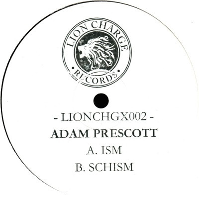 Adam Prescott - Ism / Schism | Lion Charge Records (LIONCHGX002)
