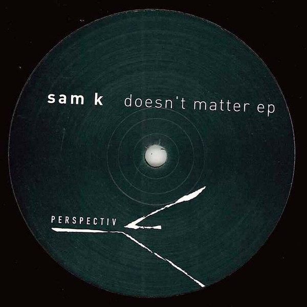 Sam K - Doesn't Matter EP | Perspectiv (perspectiv 002-6)