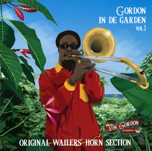 Vin Gordon , Original Wailers' Horn Section - Gordon In De Garden (Vol. 1) | Masaya Records (VINGCD001)