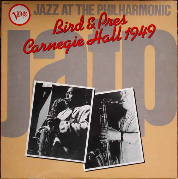 Bird & Pres - Jazz At The Philharmonic - Carnegie Hall 1949 | Verve Records (815 150 1) Bird & Pres - Jazz At The Philharmonic - Carnegie Hall 1949 | Verve Records (815 150 1)
