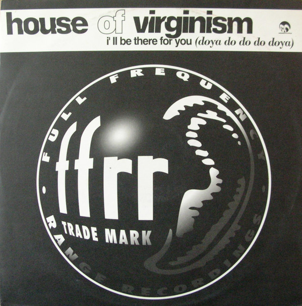 House Of Virginism - I'll Be There For You (Doya Do Do Do Doya) | FFRR (FX 221) - main