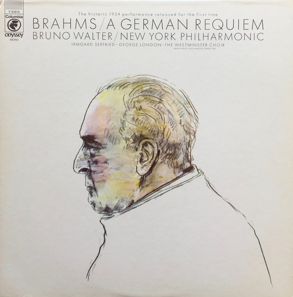 Johannes Brahms - Bruno Walter / New York Philharmonic , Irmgard Seefried • George London • Westminster Symphonic Choir - A German Requiem | Columbia (Y 31015) - main