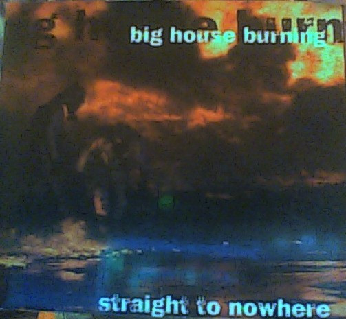 Big House Burning - Straight To Nowhere | Break Even Point Records (BEP 98 CD25) - main Big House Burning - Straight To Nowhere | Break Even Point Records (BEP 98 CD25) - main