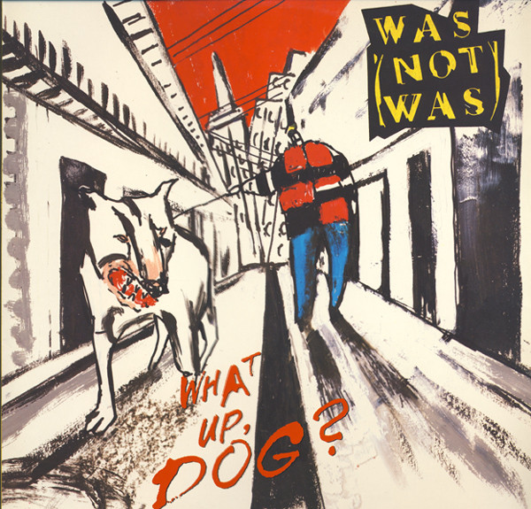 Was (Not Was) - What Up, Dog? | Fontana (834 291-1)