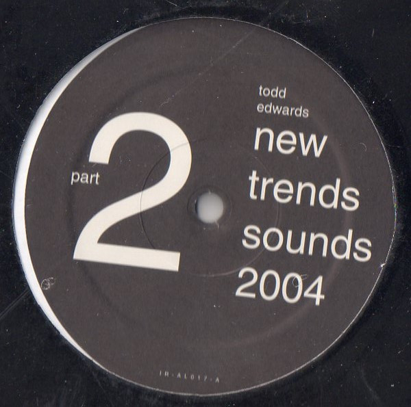Todd Edwards - New Trends Sounds 2004 (Part 2) | i! Records (IR-AL017) Todd Edwards - New Trends Sounds 2004 (Part 2) | i! Records (IR-AL017)