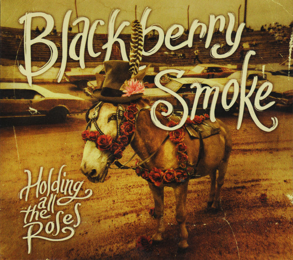 Blackberry Smoke - Holding All The Roses | Earache (MOSH537CD) - main