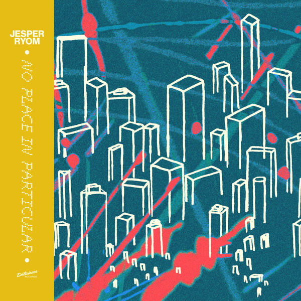 Jesper Ryom - No Place In Particular | Délicieuse Records (DELI033) Jesper Ryom - No Place In Particular | Délicieuse Records (DELI033)