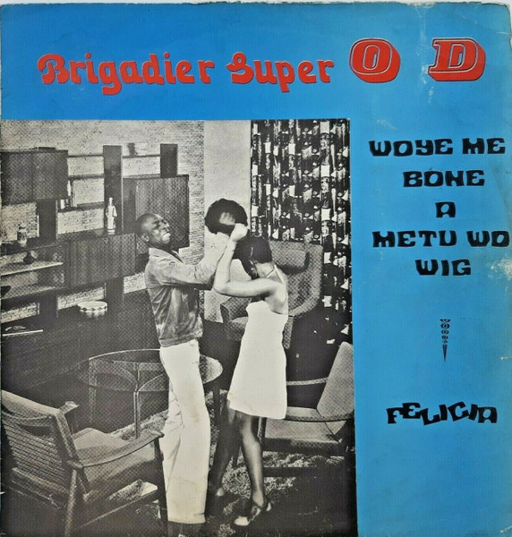 Brigadier Super O. D. - Woye Me Bone A Metu Wo Wig - Felicia | Ride Away (RAL 010)