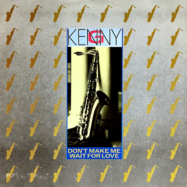 Kenny G - Don't Make Me Wait For Love | Arista (RIST 37) Kenny G - Don't Make Me Wait For Love | Arista (RIST 37)