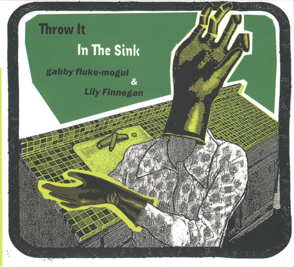 gabby fluke-mogul & Lily Finnegan - Throw It In The Sink | Sonic Transmissions Records (STRCD31)