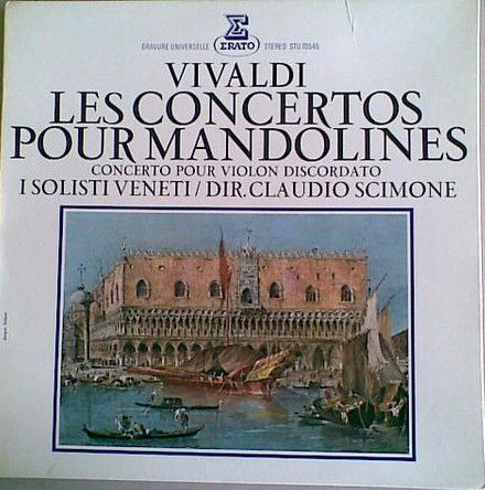 Antonio Vivaldi , Claudio Scimone , I Solisti Veneti - Les Concertos Pour Mandolines / Concerto Pour Violon Discordato | Erato (STU 70545) - main