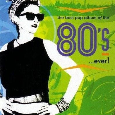 Various - The Best Pop Album Of The 80's ...Ever! | EMI Music Canada (09463 3 3456 2 1)