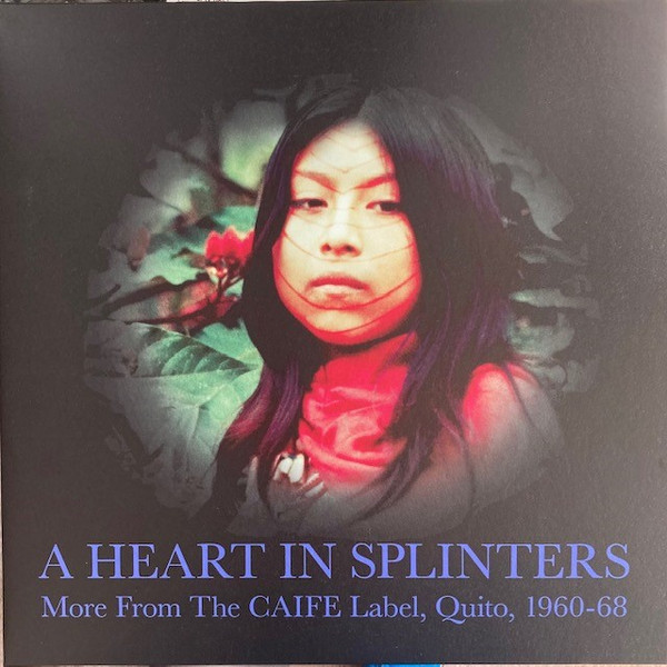 Various - A Heart In Splinters: More From The CAIFE Label, Quito, 1960-68 | Honest Jon's Records (HJRLP85) Various - A Heart In Splinters: More From The CAIFE Label, Quito, 1960-68 | Honest Jon's Records (HJRLP85)