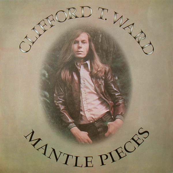 Clifford T. Ward - Mantle Pieces | Charisma (CAS 1077) Clifford T. Ward - Mantle Pieces | Charisma (CAS 1077)