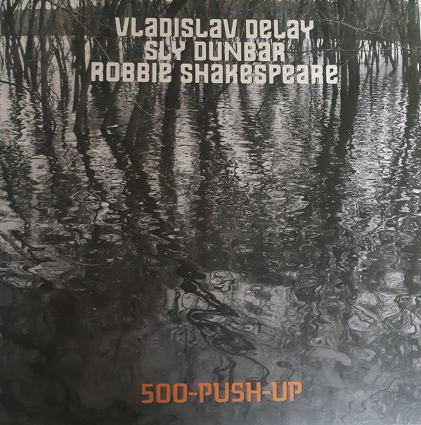 Vladislav Delay , Sly Dunbar , Robbie Shakespeare - 500-Push-Up | Sub Rosa (SRV499)