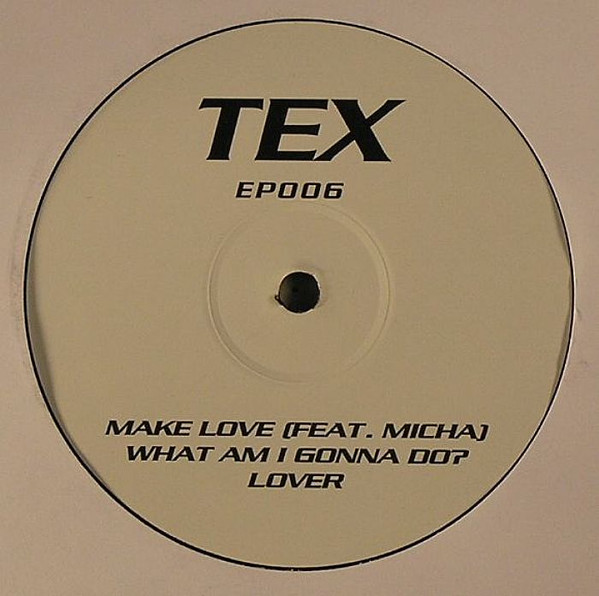 Tex - Make Love / What Am I Gonna Do? / Lover | Tex (TEXEP006)