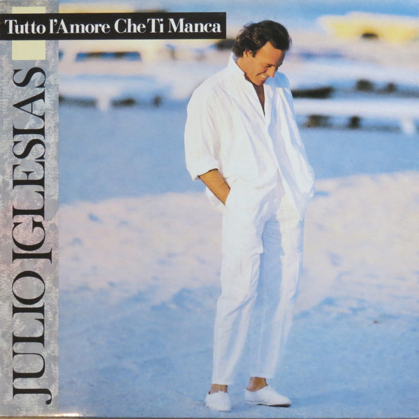 Julio Iglesias - Tutto L'Amore Che Ti Manca | CBS (CBS 450990 1) Julio Iglesias - Tutto L'Amore Che Ti Manca | CBS (CBS 450990 1)