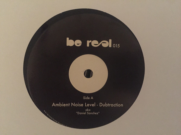 Ambient Noise Level aka Daniel Sanchez - Dubtraction | Be Real (BR015) - 2