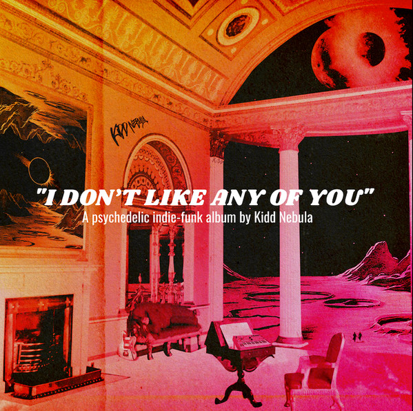 Kidd Nebula - I Don't Like Any Of You | Kidd Nebula (Kidd001)