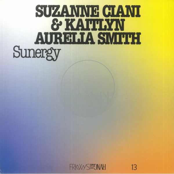 Suzanne Ciani & Kaitlyn Aurelia Smith - Sunergy | Rvng Intl. (FRKWYS13EX)