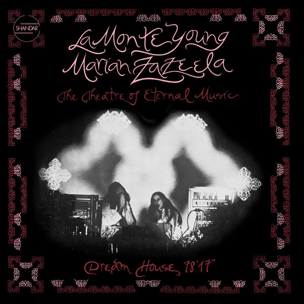 La Monte Young / Marian Zazeela - Theatre Of Eternal Music - Dream House 78'17" | Aguirre Records (SSH01)