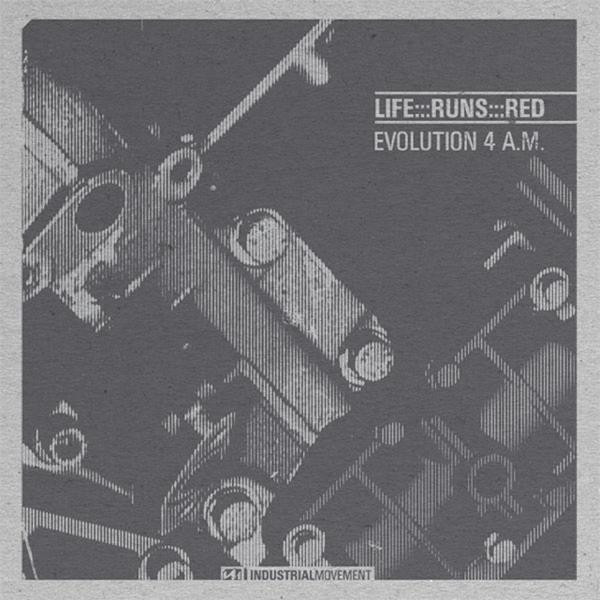 Life Runs Red - Evolution 4 A.M. | Industrial Movement (IM008) - main