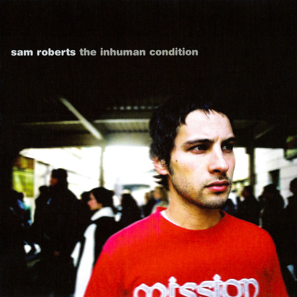 Sam Roberts - The Inhuman Condition | MapleMusic Recordings (MRCD 6404)