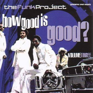 Various - The Funk Project - How Good Is Good? Volume Three | Goldmine Soul Supply (GSLP147)