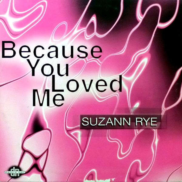 Suzann Rye - Because You Loved Me | Dance Net (74321 429452 1) - main