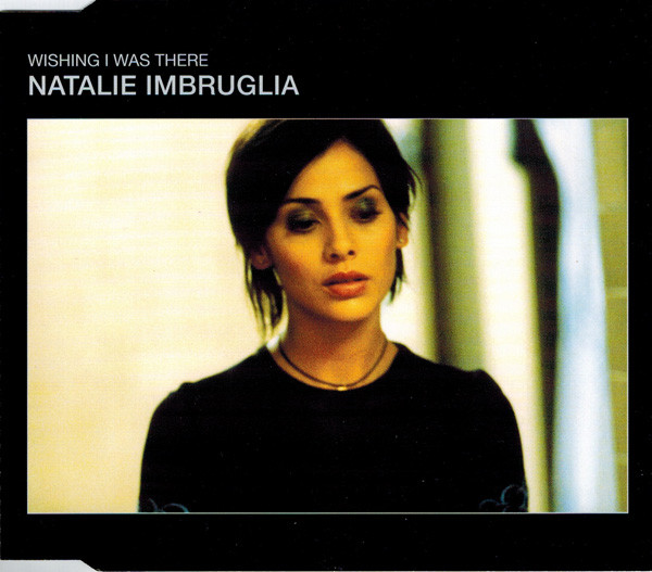 Natalie Imbruglia - Wishing I Was There | RCA (74321586472)