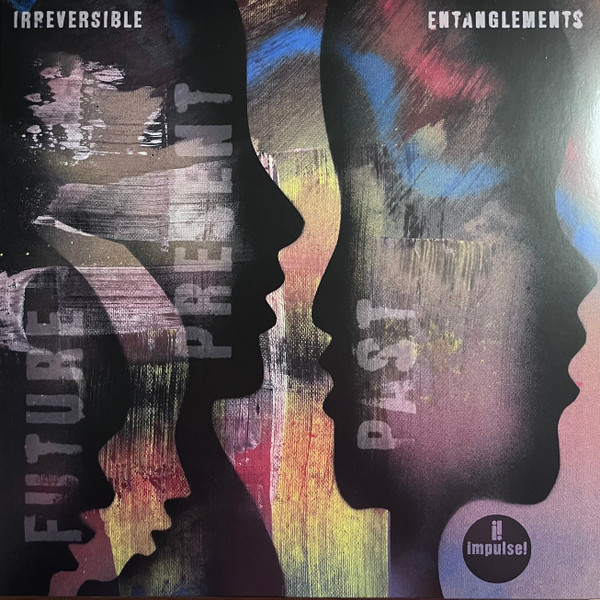 Irreversible Entanglements - Future Present Past | Impulse! (00199957160285) - main Irreversible Entanglements - Future Present Past | Impulse! (00199957160285) - main