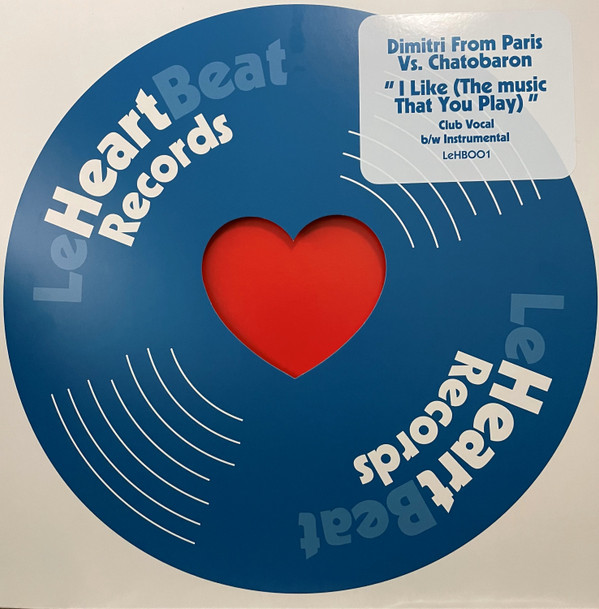 Dimitri From Paris Vs. Chatobaron - I Like (The Music That You Play) | Le Heartbeat Records (LeHB001) Dimitri From Paris Vs. Chatobaron - I Like (The Music That You Play) | Le Heartbeat Records (LeHB001)