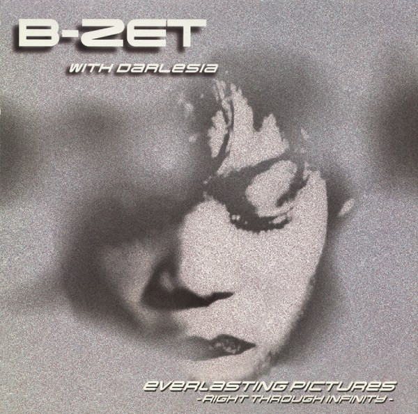 B-Zet  &  Darlesia - Everlasting Pictures - Right Through Infinity | Eye Q Records (0630 10890-0)