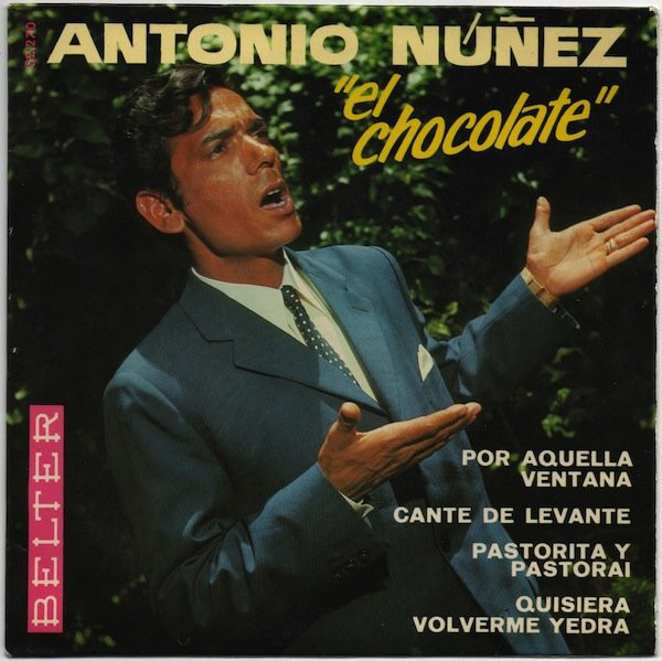 Antonio Nuñez "El Chocolate" - Por Aquella Ventana / Cante De Levante / Pastorita Y Pastorai / Quisiera Volverme Yedra | Belter (52.270)
