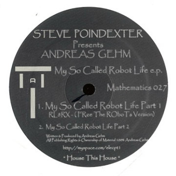 Steve Poindexter Presents Andreas Gehm - My So Called Robot Life E.P. | Mathematics Recordings (Mathematics 027) Steve Poindexter Presents Andreas Gehm - My So Called Robot Life E.P. | Mathematics Recordings (Mathematics 027)